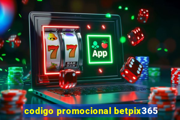 codigo promocional betpix365